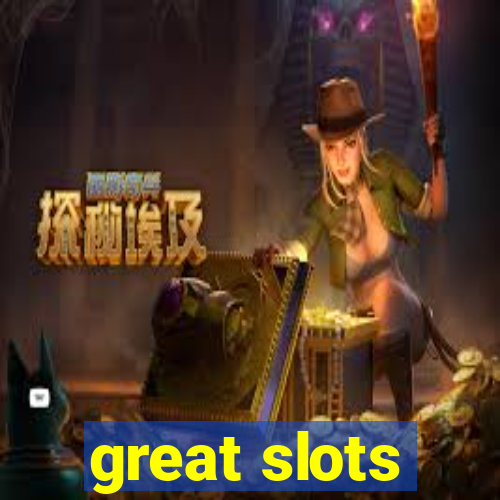 great slots